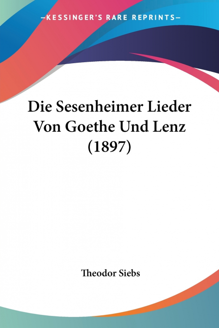 Die Sesenheimer Lieder Von Goethe Und Lenz (1897)