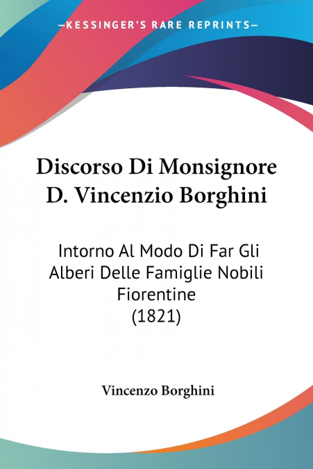 Discorso Di Monsignore D. Vincenzio Borghini
