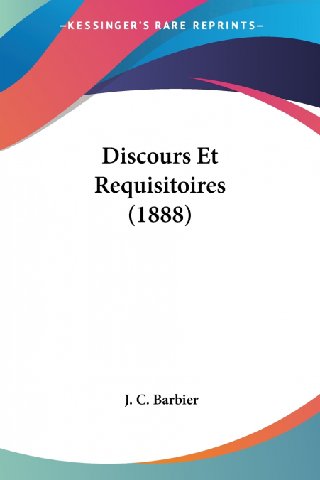 Discours Et Requisitoires (1888)