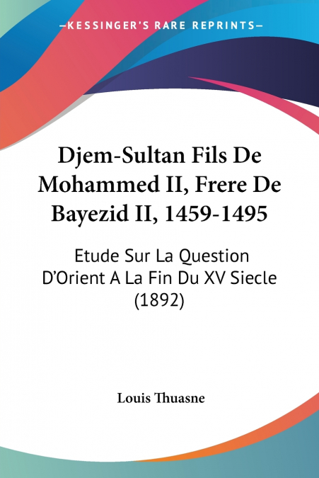 Djem-Sultan Fils De Mohammed II, Frere De Bayezid II, 1459-1495