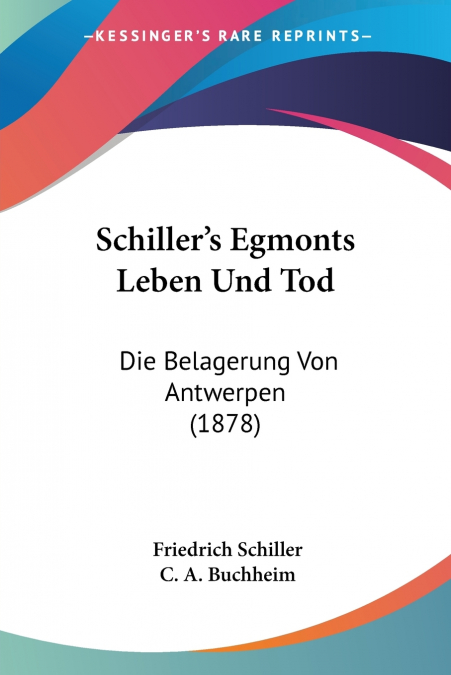 Schiller’s Egmonts Leben Und Tod