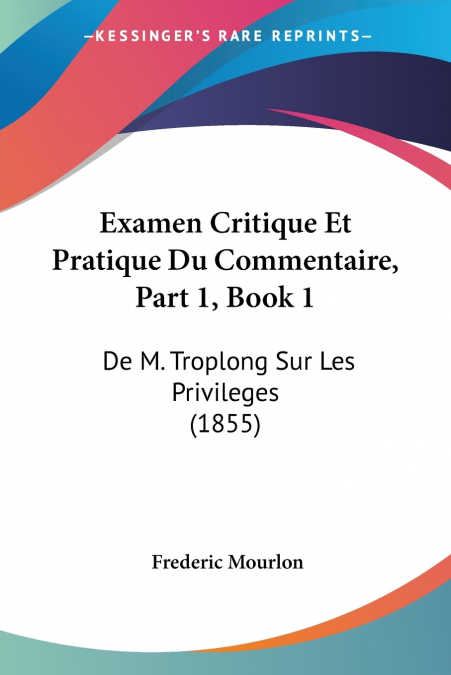 Examen Critique Et Pratique Du Commentaire, Part 1, Book 1
