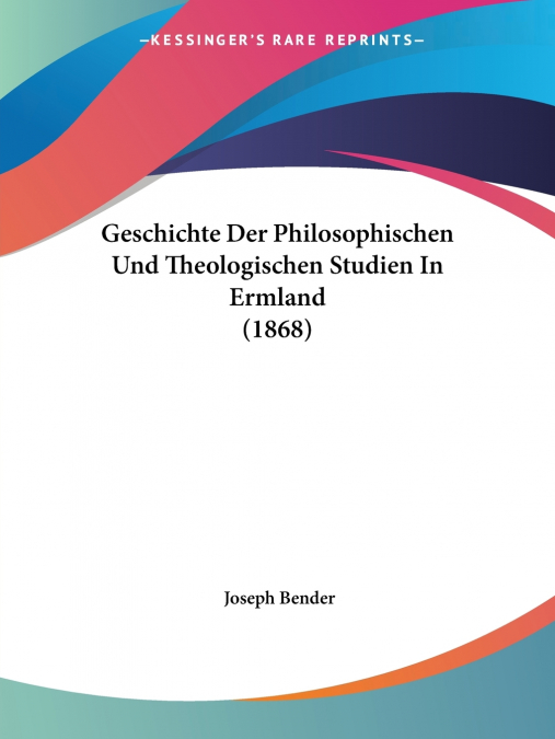 Geschichte Der Philosophischen Und Theologischen Studien In Ermland (1868)