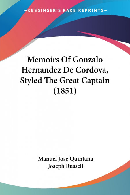 Memoirs Of Gonzalo Hernandez De Cordova, Styled The Great Captain (1851)