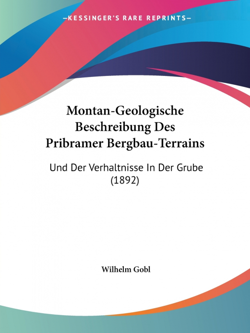 Montan-Geologische Beschreibung Des Pribramer Bergbau-Terrains