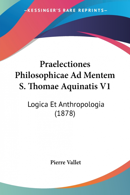 Praelectiones Philosophicae Ad Mentem S. Thomae Aquinatis V1