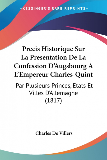Precis Historique Sur La Presentation De La Confession D’Augsbourg A L’Empereur Charles-Quint
