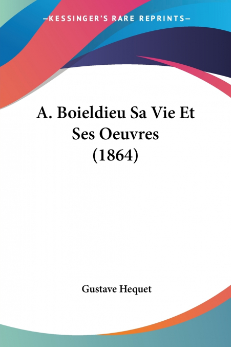 A. Boieldieu Sa Vie Et Ses Oeuvres (1864)