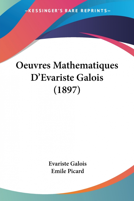 Oeuvres Mathematiques D’Evariste Galois (1897)
