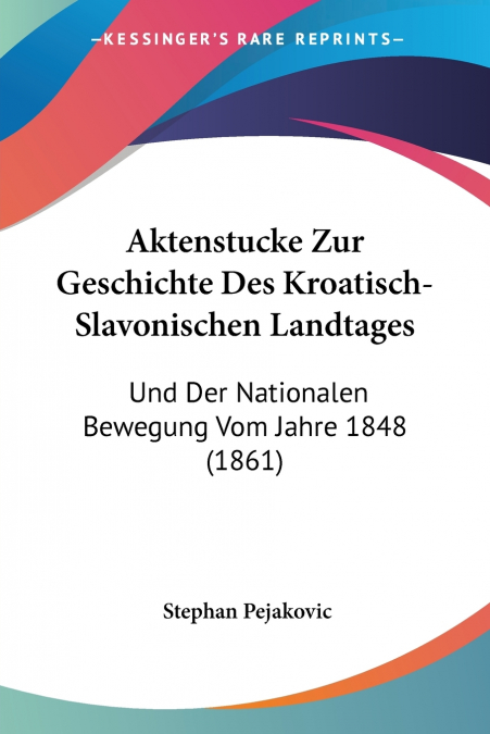 Aktenstucke Zur Geschichte Des Kroatisch-Slavonischen Landtages