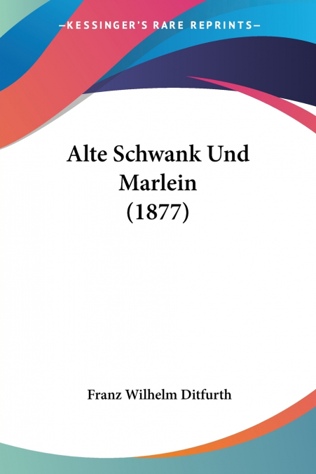 Alte Schwank Und Marlein (1877)