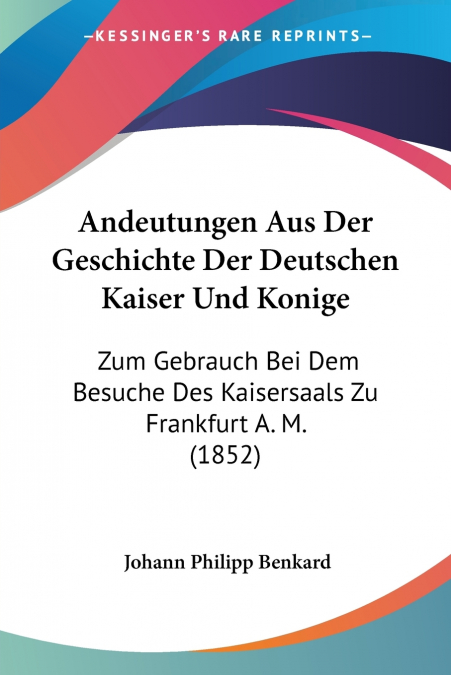 Andeutungen Aus Der Geschichte Der Deutschen Kaiser Und Konige