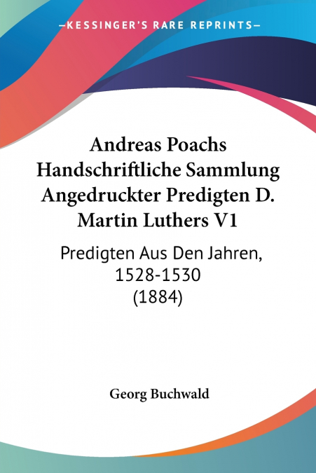 Andreas Poachs Handschriftliche Sammlung Angedruckter Predigten D. Martin Luthers V1