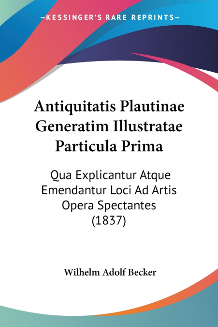 Antiquitatis Plautinae Generatim Illustratae Particula Prima