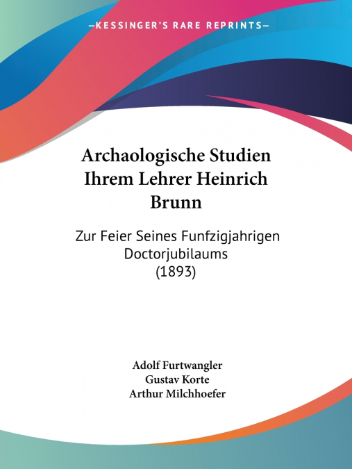 Archaologische Studien Ihrem Lehrer Heinrich Brunn
