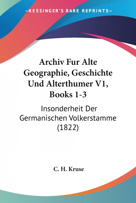 Archiv Fur Alte Geographie, Geschichte Und Alterthumer V1, Books 1-3