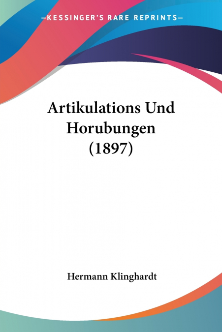 Artikulations Und Horubungen (1897)