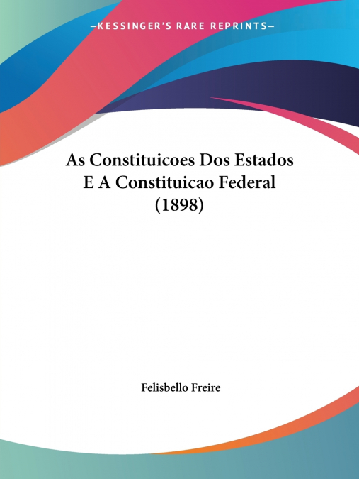 As Constituicoes Dos Estados E A Constituicao Federal (1898)