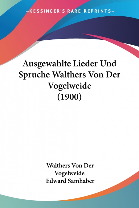 Ausgewahlte Lieder Und Spruche Walthers Von Der Vogelweide (1900)