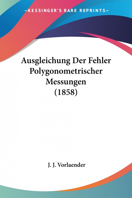 Ausgleichung Der Fehler Polygonometrischer Messungen (1858)