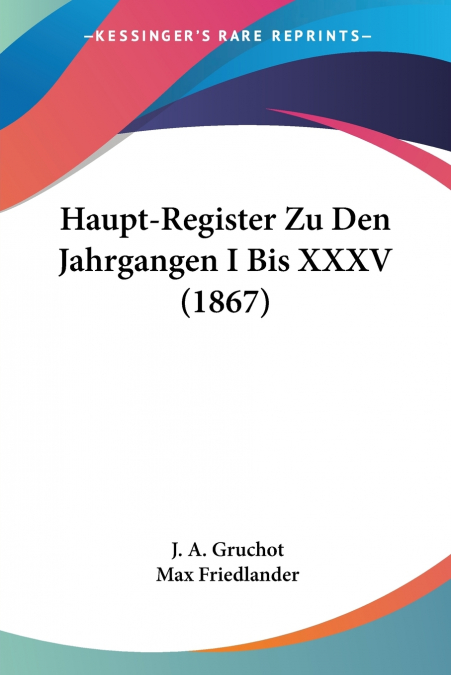 Haupt-Register Zu Den Jahrgangen I Bis XXXV (1867)