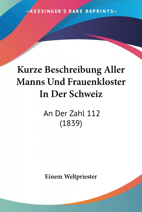 Kurze Beschreibung Aller Manns Und Frauenkloster In Der Schweiz