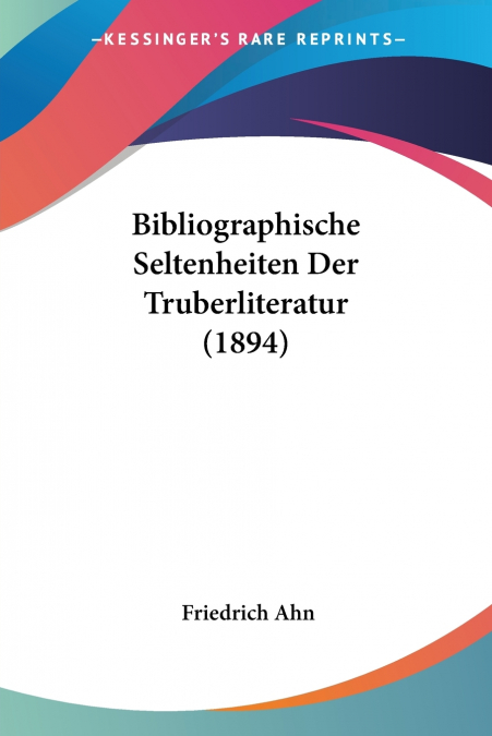 Bibliographische Seltenheiten Der Truberliteratur (1894)