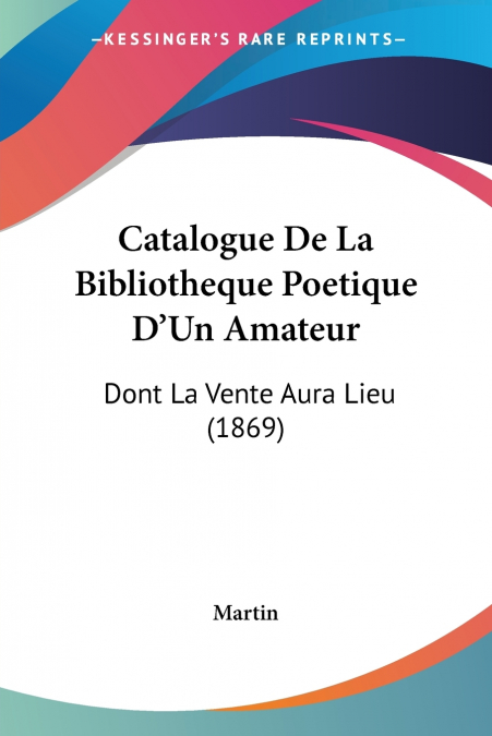 Catalogue De La Bibliotheque Poetique D’Un Amateur