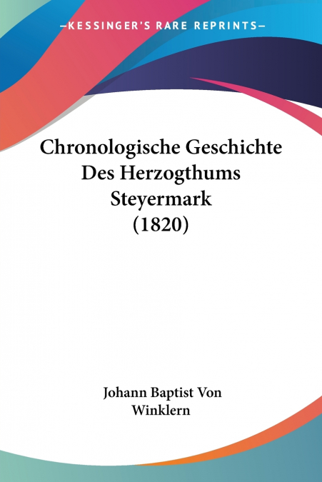 Chronologische Geschichte Des Herzogthums Steyermark (1820)