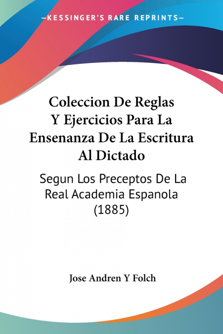 Coleccion De Reglas Y Ejercicios Para La Ensenanza De La Escritura Al Dictado
