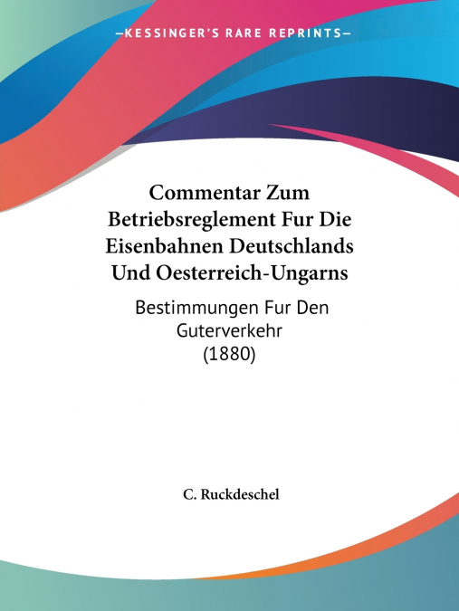 Commentar Zum Betriebsreglement Fur Die Eisenbahnen Deutschlands Und Oesterreich-Ungarns