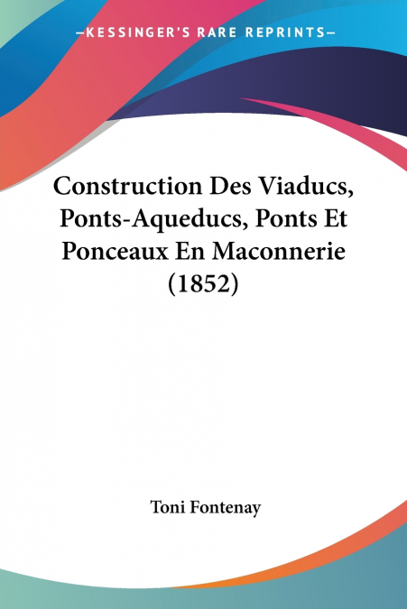 Construction Des Viaducs, Ponts-Aqueducs, Ponts Et Ponceaux En Maconnerie (1852)