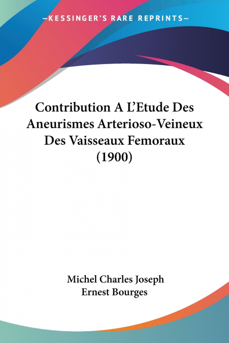 Contribution A L’Etude Des Aneurismes Arterioso-Veineux Des Vaisseaux Femoraux (1900)