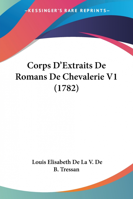 Corps D’Extraits De Romans De Chevalerie V1 (1782)