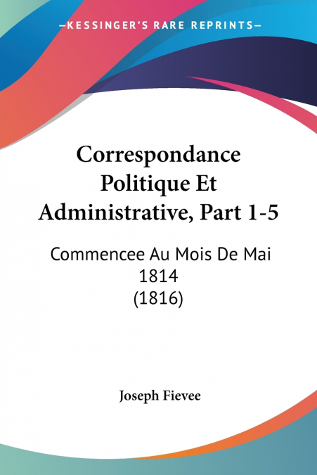 Correspondance Politique Et Administrative, Part 1-5