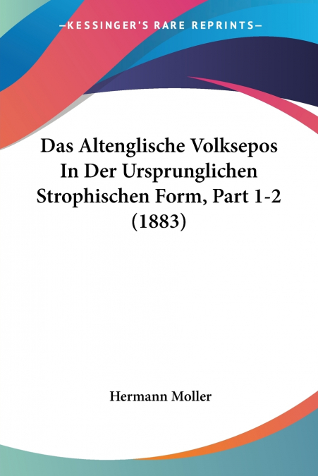 Das Altenglische Volksepos In Der Ursprunglichen Strophischen Form, Part 1-2 (1883)
