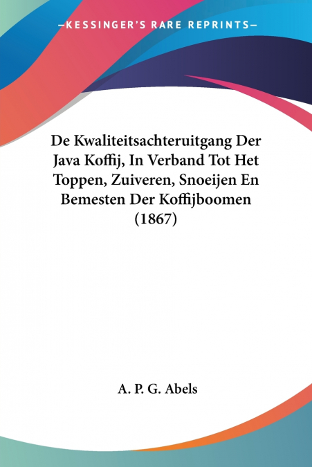 De Kwaliteitsachteruitgang Der Java Koffij, In Verband Tot Het Toppen, Zuiveren, Snoeijen En Bemesten Der Koffijboomen (1867)