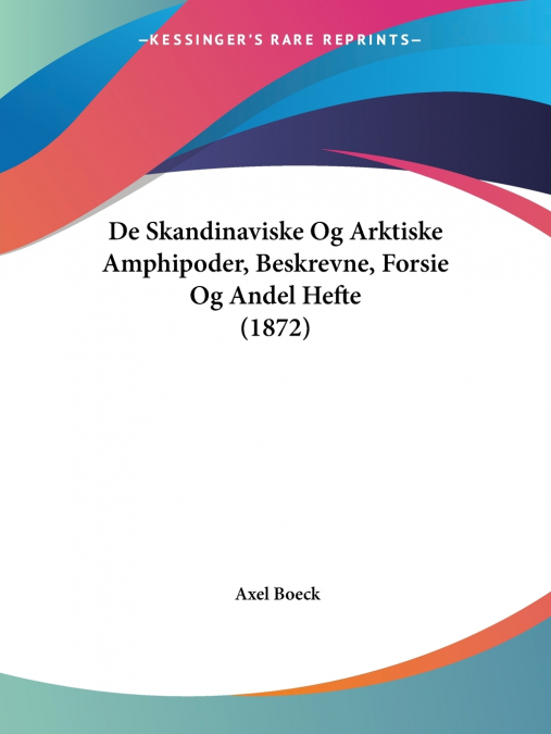 De Skandinaviske Og Arktiske Amphipoder, Beskrevne, Forsie Og Andel Hefte (1872)