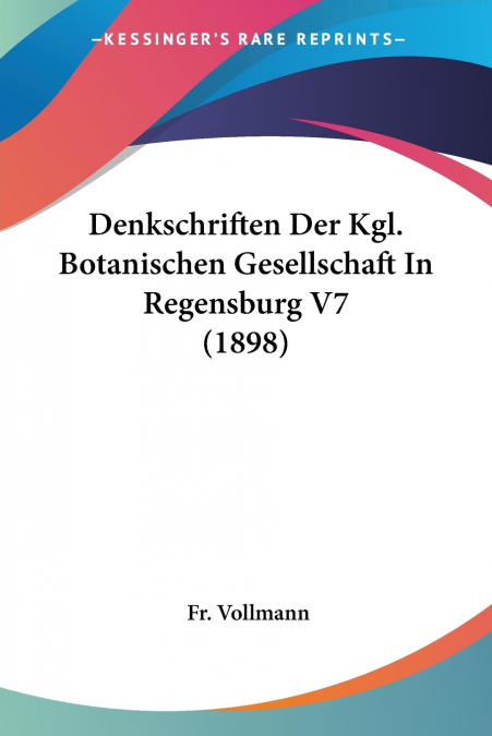 Denkschriften Der Kgl. Botanischen Gesellschaft In Regensburg V7 (1898)
