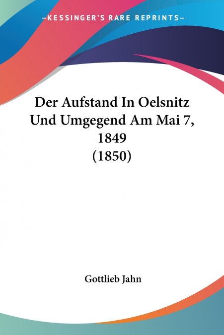 Der Aufstand In Oelsnitz Und Umgegend Am Mai 7, 1849 (1850)