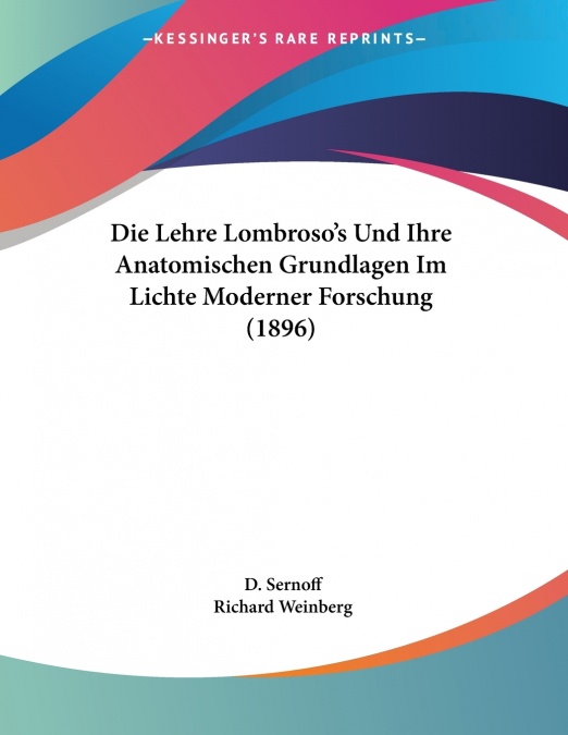 Die Lehre Lombroso’s Und Ihre Anatomischen Grundlagen Im Lichte Moderner Forschung (1896)