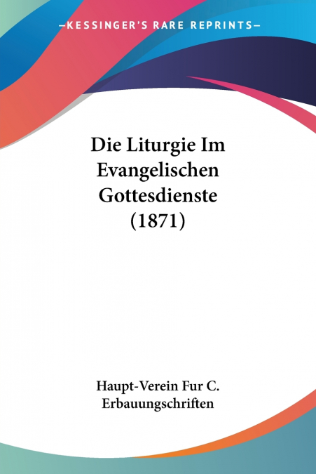 Die Liturgie Im Evangelischen Gottesdienste (1871)
