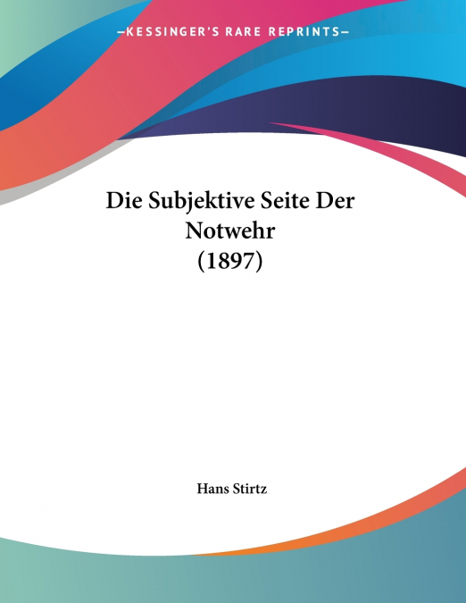 Die Subjektive Seite Der Notwehr (1897)