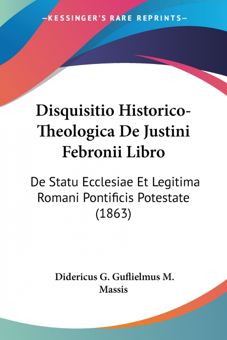 Disquisitio Historico-Theologica De Justini Febronii Libro