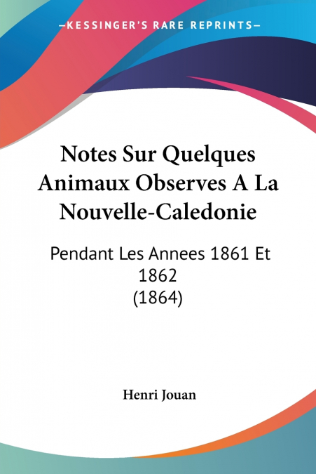 Notes Sur Quelques Animaux Observes A La Nouvelle-Caledonie