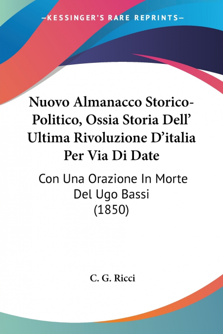 Nuovo Almanacco Storico-Politico, Ossia Storia Dell’ Ultima Rivoluzione D’italia Per Via Di Date