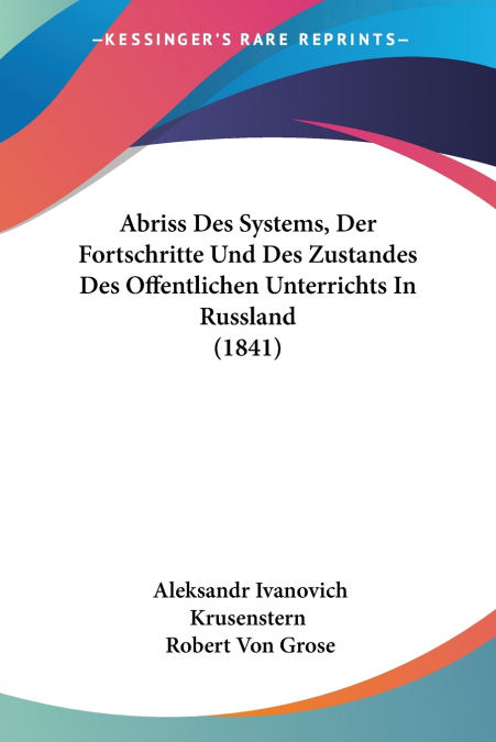 Abriss Des Systems, Der Fortschritte Und Des Zustandes Des Offentlichen Unterrichts In Russland (1841)