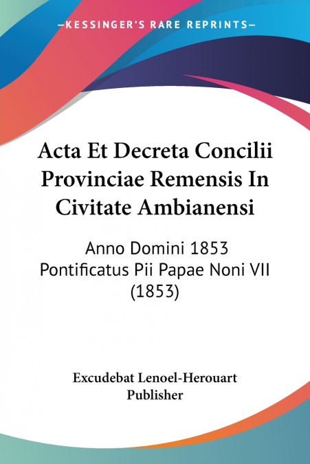 Acta Et Decreta Concilii Provinciae Remensis In Civitate Ambianensi