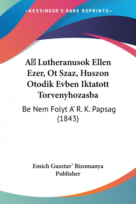 A Lutheranusok Ellen Ezer, Ot Szaz, Huszon Otodik Evben Iktatott Torvenyhozasba