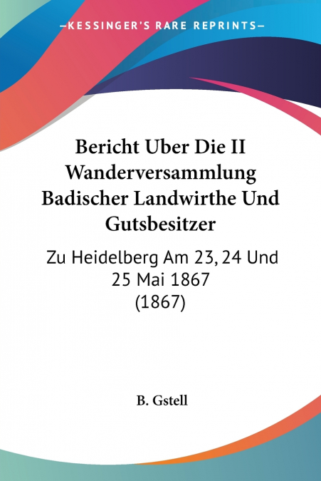 Bericht Uber Die II Wanderversammlung Badischer Landwirthe Und Gutsbesitzer